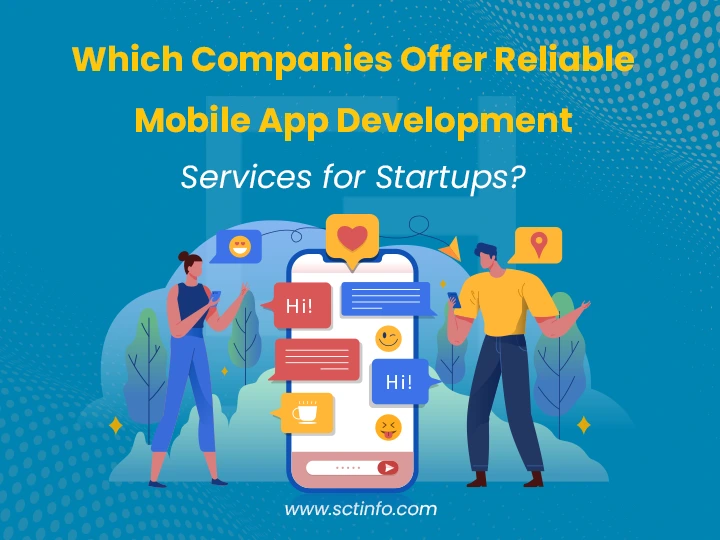 Which Companies Offer Reliable Mobile App Development Services for Startups?